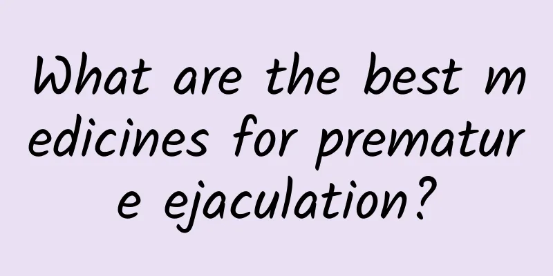 What are the best medicines for premature ejaculation?