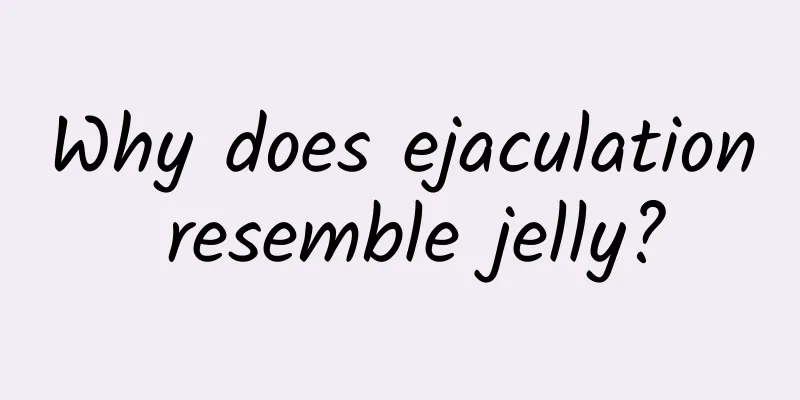 Why does ejaculation resemble jelly?