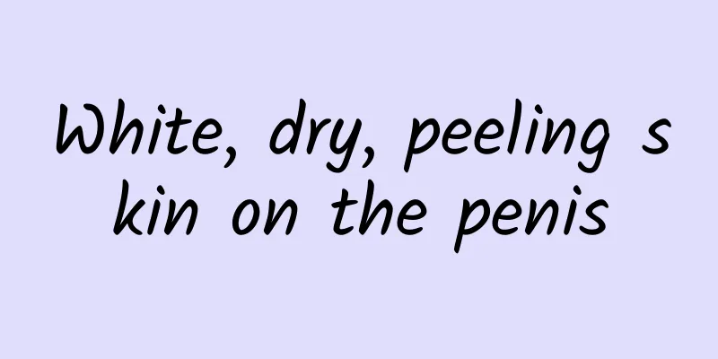 White, dry, peeling skin on the penis