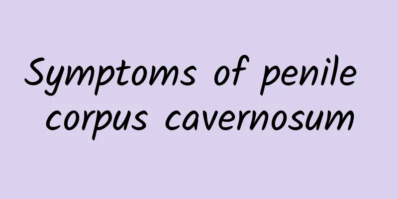 Symptoms of penile corpus cavernosum