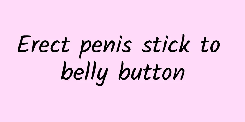 Erect penis stick to belly button