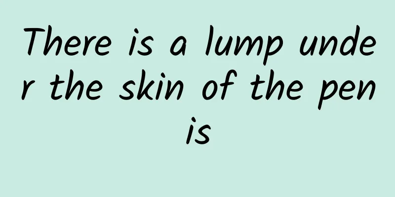 There is a lump under the skin of the penis