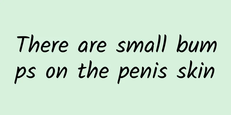 There are small bumps on the penis skin