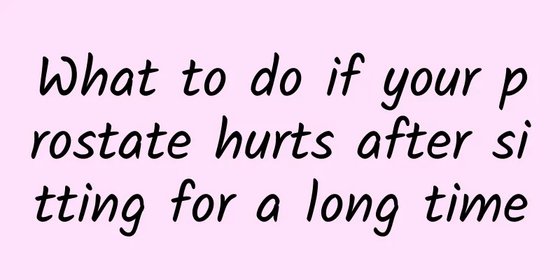 What to do if your prostate hurts after sitting for a long time