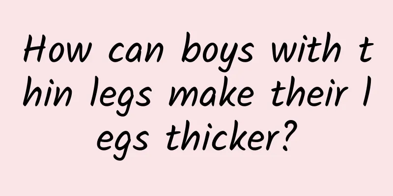 How can boys with thin legs make their legs thicker?