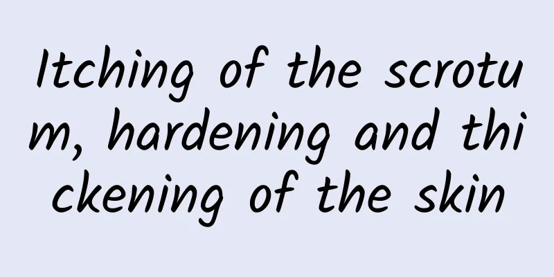 Itching of the scrotum, hardening and thickening of the skin