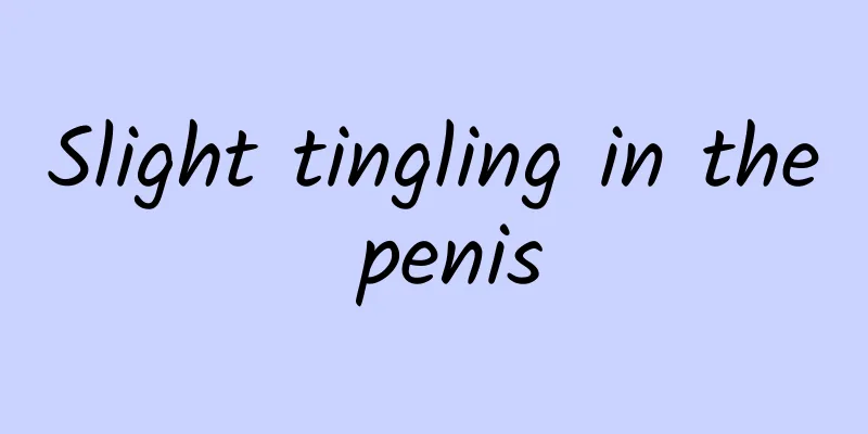 Slight tingling in the penis