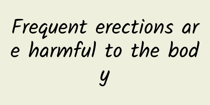 Frequent erections are harmful to the body