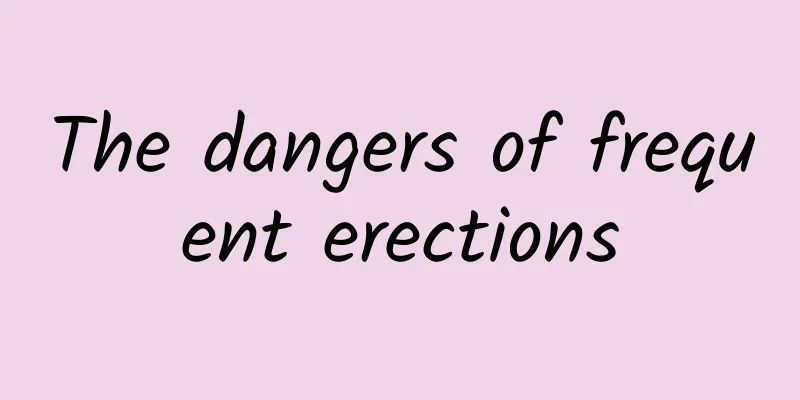 The dangers of frequent erections