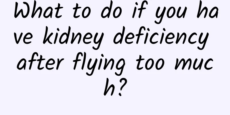 What to do if you have kidney deficiency after flying too much?