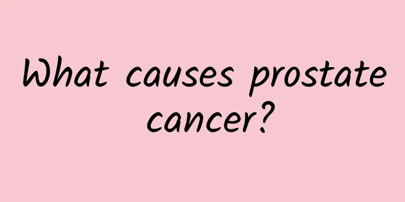 What causes prostate cancer?