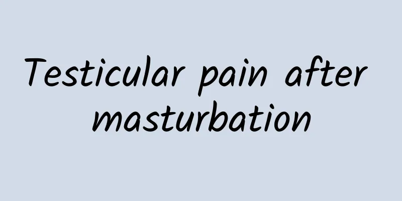 Testicular pain after masturbation