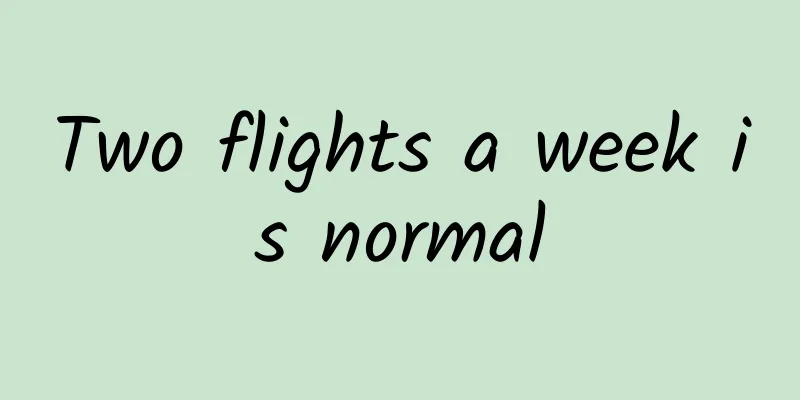 Two flights a week is normal