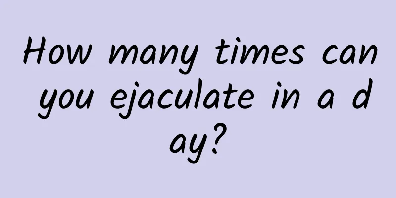 How many times can you ejaculate in a day?