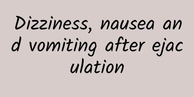 Dizziness, nausea and vomiting after ejaculation