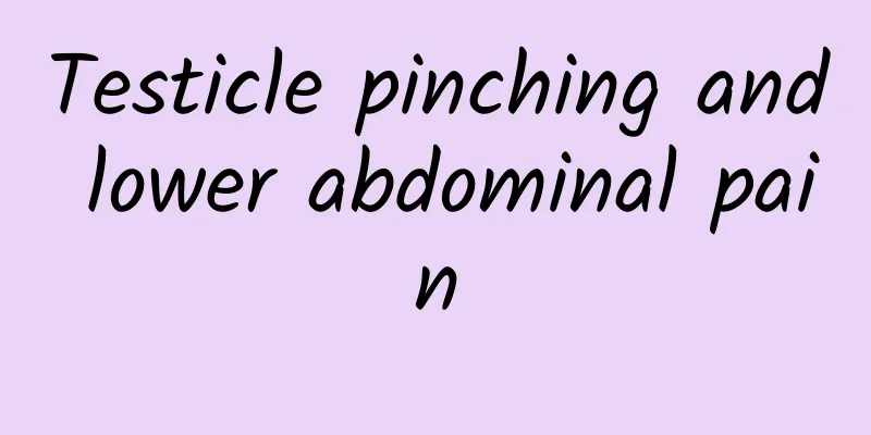 Testicle pinching and lower abdominal pain