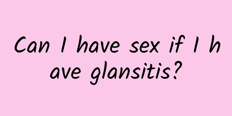 Can I have sex if I have glansitis?