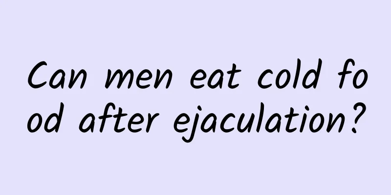 Can men eat cold food after ejaculation?