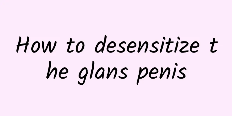 How to desensitize the glans penis