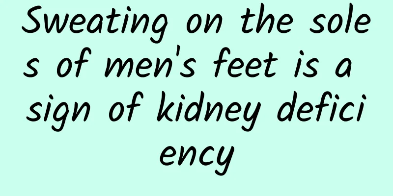 Sweating on the soles of men's feet is a sign of kidney deficiency