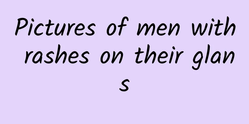 Pictures of men with rashes on their glans