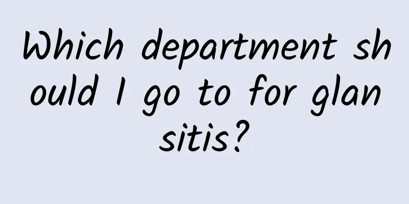 Which department should I go to for glansitis?
