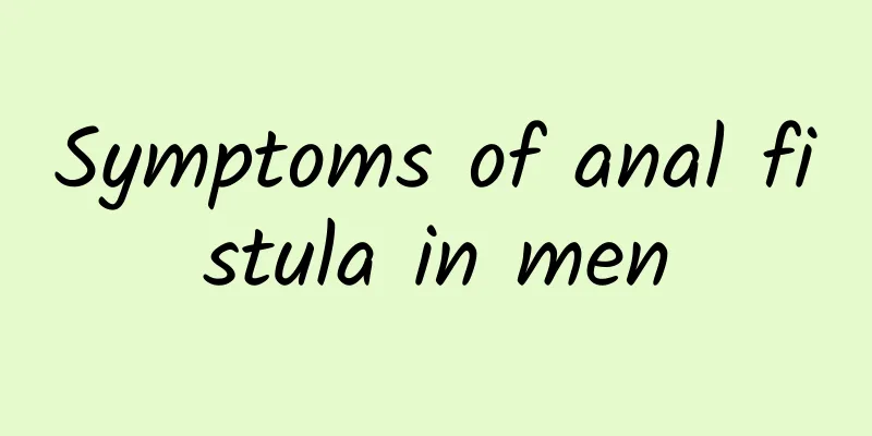 Symptoms of anal fistula in men