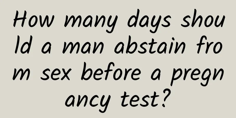 How many days should a man abstain from sex before a pregnancy test?