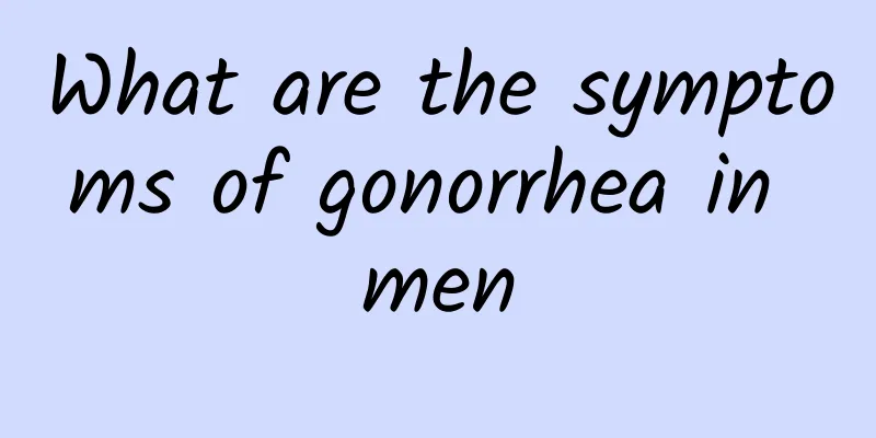 What are the symptoms of gonorrhea in men