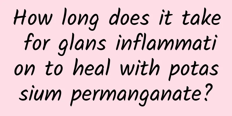 How long does it take for glans inflammation to heal with potassium permanganate?