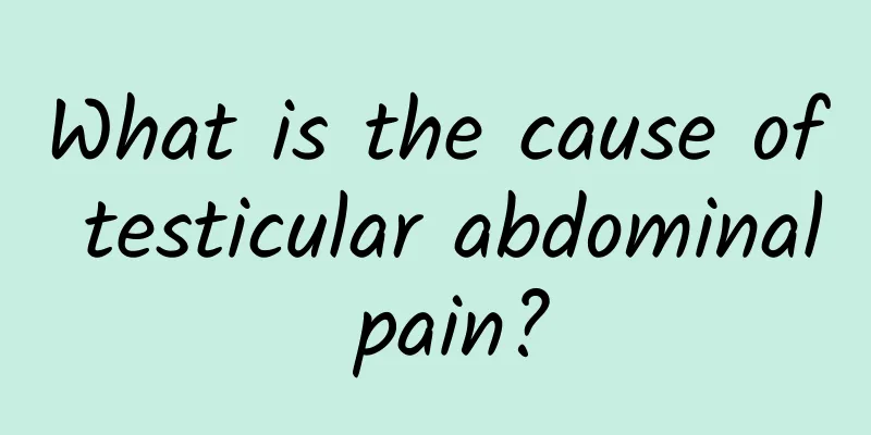 What is the cause of testicular abdominal pain?