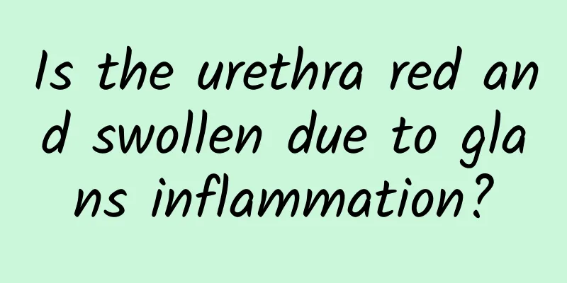 Is the urethra red and swollen due to glans inflammation?
