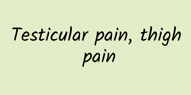Testicular pain, thigh pain