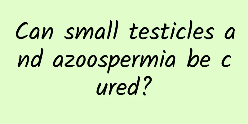 Can small testicles and azoospermia be cured?