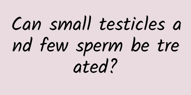 Can small testicles and few sperm be treated?