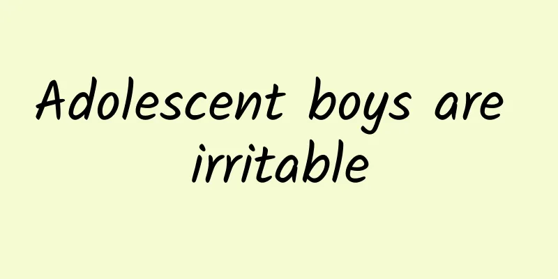 Adolescent boys are irritable