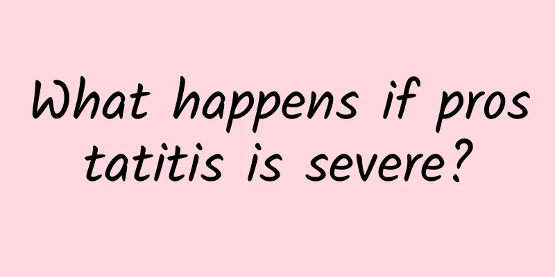 What happens if prostatitis is severe?