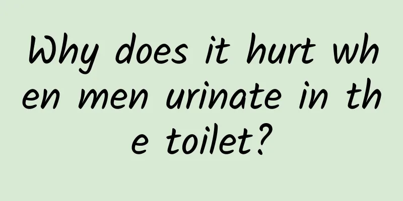 Why does it hurt when men urinate in the toilet?