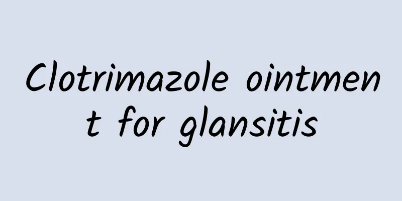 Clotrimazole ointment for glansitis
