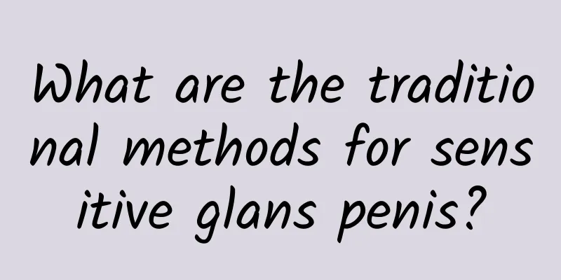 What are the traditional methods for sensitive glans penis?