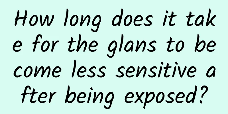 How long does it take for the glans to become less sensitive after being exposed?