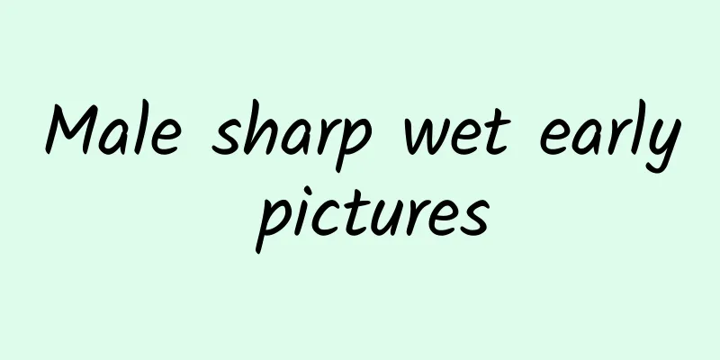 Male sharp wet early pictures