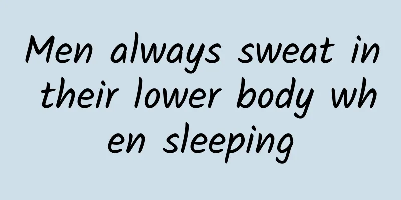 Men always sweat in their lower body when sleeping