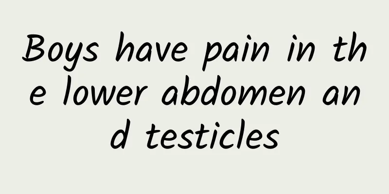 Boys have pain in the lower abdomen and testicles