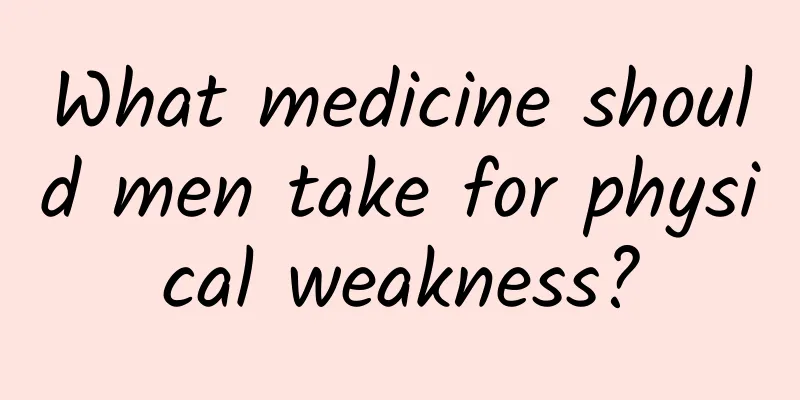 What medicine should men take for physical weakness?