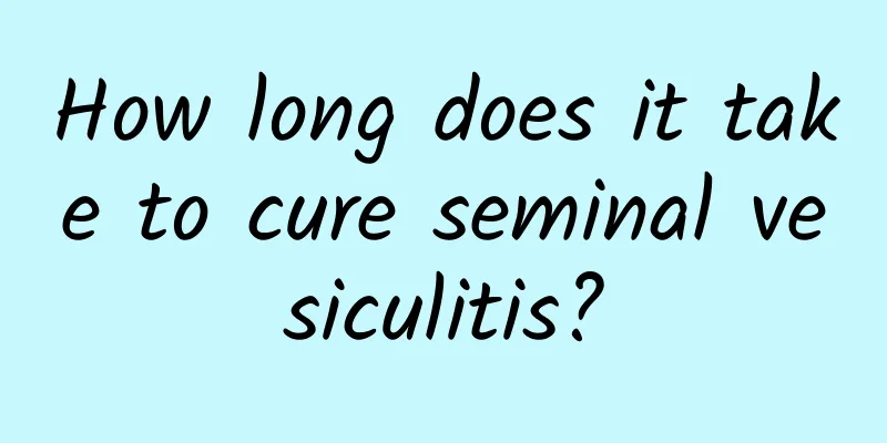How long does it take to cure seminal vesiculitis?