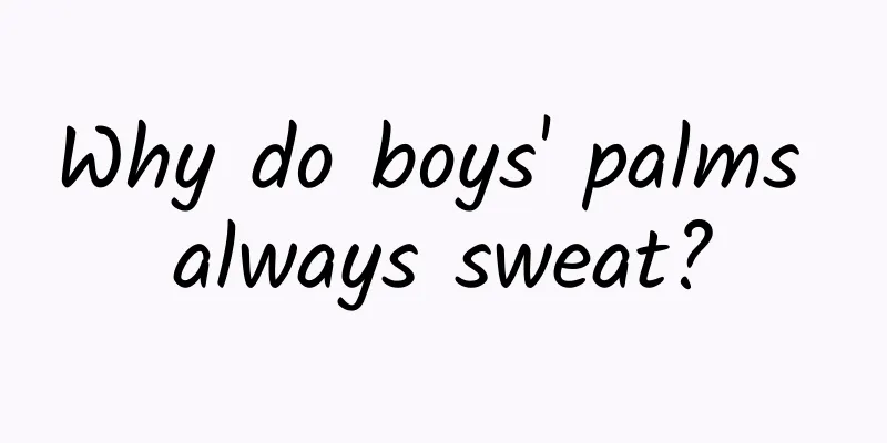 Why do boys' palms always sweat?