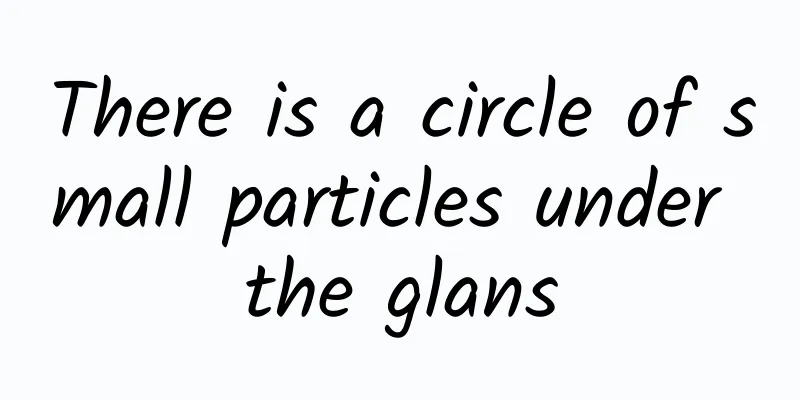 There is a circle of small particles under the glans