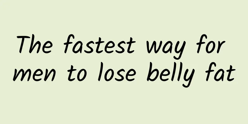 The fastest way for men to lose belly fat