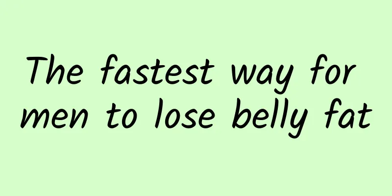 The fastest way for men to lose belly fat